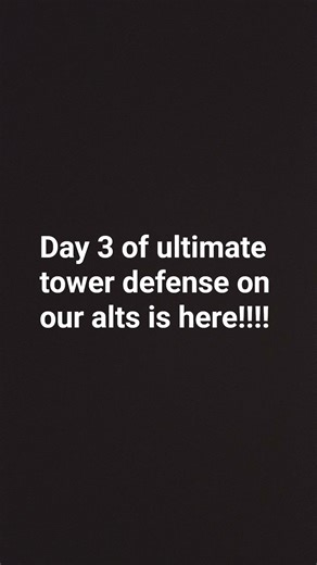Day 3 of ultimate tower defense on our alts is here!!!
