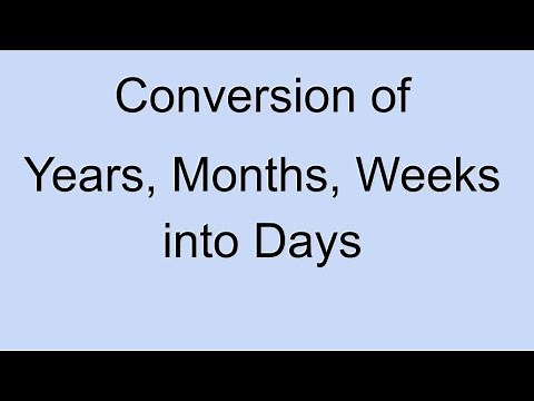 Conversion of Years, Months, Weeks into days