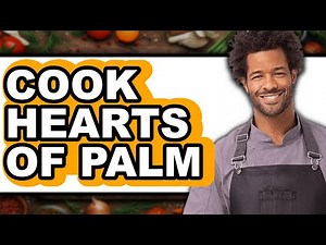 How to Cook Hearts of Palm