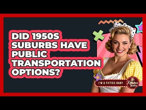 Did 1950s Suburbs Have Public Transportation Options? - Im a 50s Baby
