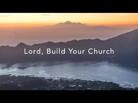 Lord, Build Your Church (Lyric Video)