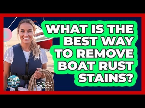 What Is The Best Way To Remove Boat Rust Stains?