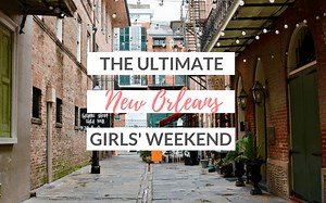 The Ultimate New Orleans Girls’ Weekend Itinerary - Hippie In Heels