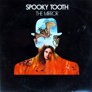 Spooky Tooth - The Mirror