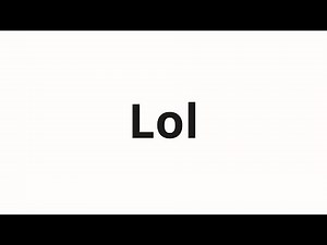 How to pronounce Lol