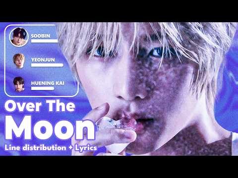 TXT - Over The Moon - Line Distribution + Lyrics (KO-FI REQUESTED)