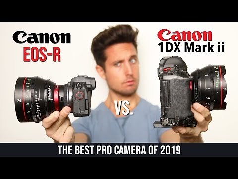 The Best Camera of 2019 • Canon EOS-R vs 1dx Mark ii