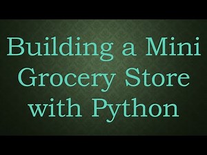 Building a Mini Grocery Store with Python