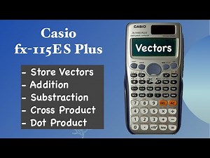 Vectors, Cross and Dot Products | Casio Calculator fx-115