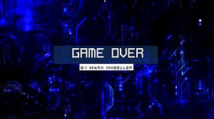 GAME OVER by Mark Wheeller