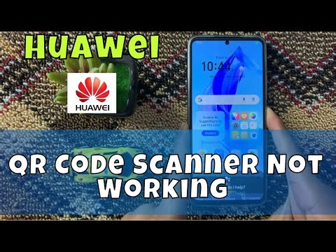 How to Fix How to Fix Huawei Mobile QR Code Scanner Not Working