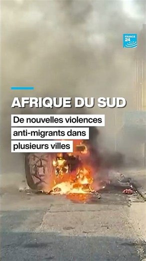 Afrique du Sud : de nouvelles violences anti-migrants dans plusieurs villes • FRANCE 24