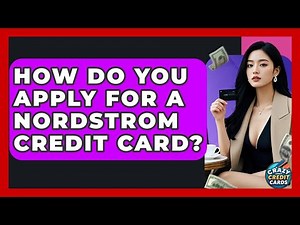 How Do You Apply For A Nordstrom Credit Card? - Crazy About Credit Cards