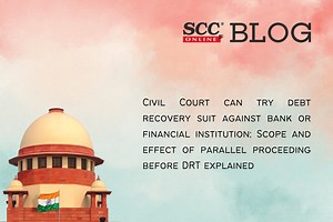 Civil Court can try debt recovery suit against bank or financial institution; Scope & effect of parallel proceeding before DRT explained: SC