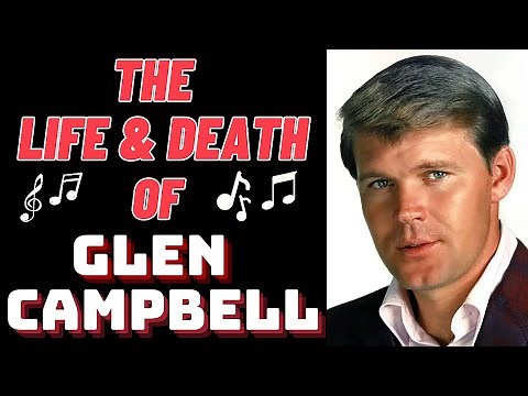 The Life & Death of GLEN CAMPBELL