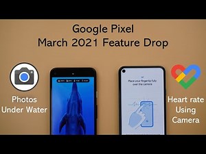 Google Pixel - March 2021 Feature Drop - Gcam Photos Under Water, Google Fit Heartrate Using Camera