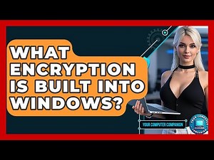 What Encryption Is Built Into Windows? - Your Computer Companion
