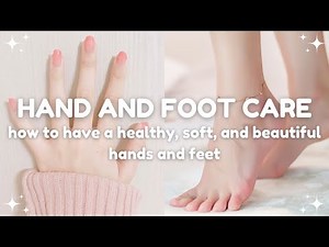 how to achieve a soft hands and feet 🩰hand and foot care guide