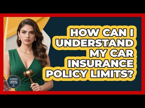 How Can I Understand My Car Insurance Policy Limits?
