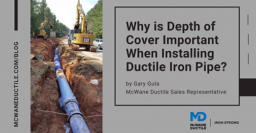 Why is Depth of Cover Important When Installing Ductile Iron Pipe? - McWane Ductile - Iron Strong