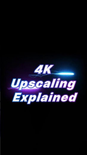4K Upscaling Explained in 30 Seconds!