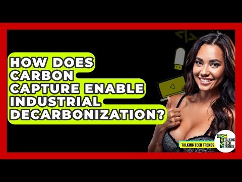 How Does Carbon Capture Enable Industrial Decarbonization? - Talking Tech Trends