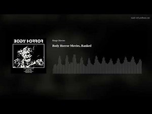 Body Horror Movies, Ranked