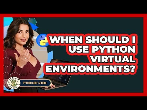 When Should I Use Python Virtual Environments? - Python Code School