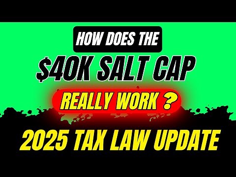 $40K SALT Cap Explained: New 2025 Tax Law Changes (Who Benefits?)