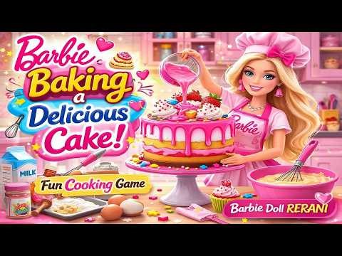 Barbie Baking a Delicious Cake | Fun Cooking Game for Kids | Barbie Doll Rerani