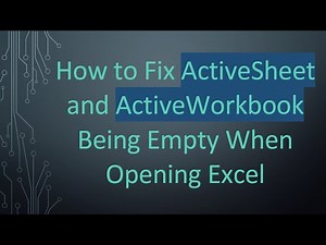 How to Fix ActiveSheet and ActiveWorkbook Being Empty When Opening Excel