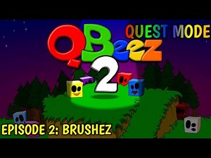 QBeez 2 Quest Mode Episode 2 : Brushez