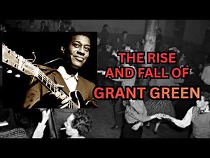 Grant Green: The Beautiful, Bad, and Broken Life Behind the Guitar