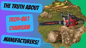 The Truth About Troy-Bilt Chainsaw Manufacturers!