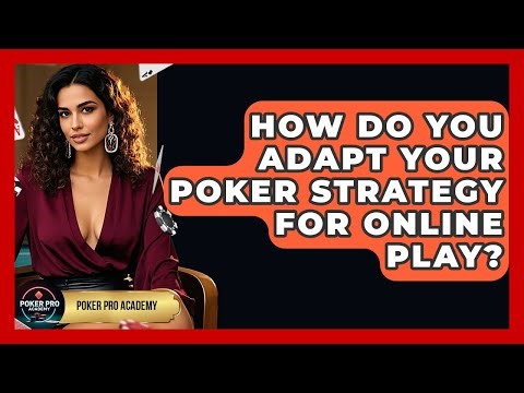 How Do You Adapt Your Poker Strategy For Online Play? - Poker Pro Academy