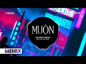 Muộn (Remix Style Thái Hoàng) - LaLa Trần x meChill | Năm 18 Khi Em Còn Chưa Biết Yêu Remix TikTok