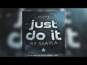 Ndotz - Just Do It (My Shayla) | Official Audio