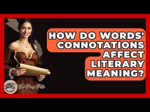 How Do Words' Connotations Affect Literary Meaning? - The Prose Path