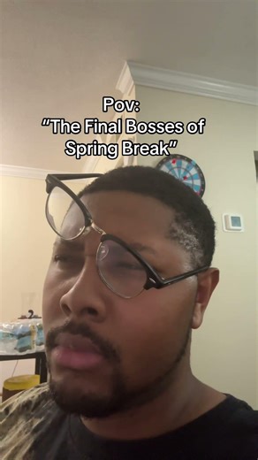 “Spring Break Final Bosses”
