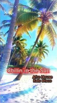 Chillin´in the Sun..Afro House..Italo Disco 🎶