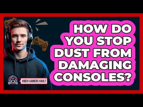 How Do You Stop Dust From Damaging Consoles?