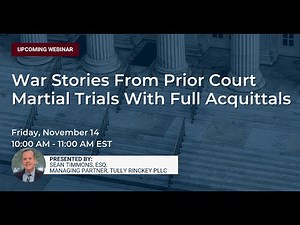 War Stories from Prior Court Martial Trials with Full Acquittals - Webinar - Tully Rinckey PLLC