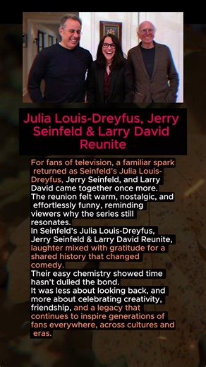 Seinfeld’s Julia Louis-Dreyfus, Jerry Seinfeld & Larry David Reunite