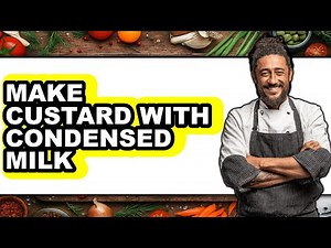 How To Make Custard With Condensed Milk (Easy Method)