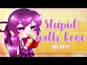 Stupid With Love \\\\ gcmv // gachaclub