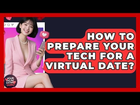 How To Prepare Your Tech For A Virtual Date? - Your Online Dating Guru
