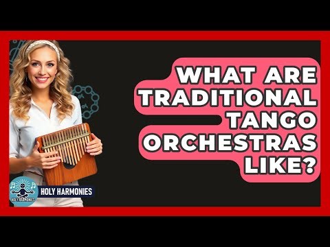 What Are Traditional Tango Orchestras Like? - Holy Harmonies