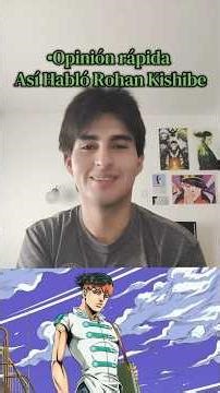 ASI HABLÓ ROHAN KISHIBE - Opinión rápida