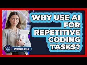 Why Use AI For Repetitive Coding Tasks?