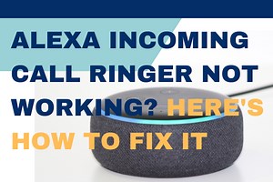 Is The Alexa Incoming Call Ringer Not Working? Here's How To Fix It - My Automated Palace